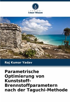 Parametrische Optimierung von Kunststoff-Brennstoffparametern nach der Taguchi-Methode - Kumar Yadav, Raj