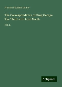 The Correspondence of King George The Third with Lord North - Donne, William Bodham
