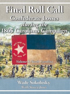 Final Roll Call Confederate Losses during the 1865 Carolinas Campaign - Sokolosky, Wade
