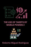 The Use of Tariffs by World Powers I (eBook, ePUB) The Use of Tariffs by World Powers I (eBook, ePUB)