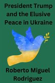 President Trump and the Elusive Peace in Ukraine (eBook, ePUB) President Trump and the Elusive Peace in Ukraine (eBook, ePUB)