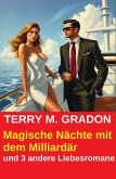 Magische Nächte mit dem Milliardär und 3 andere Liebesromane (eBook, ePUB)