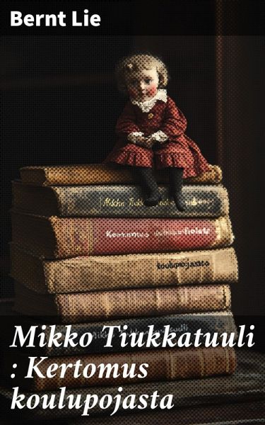 Mikko Tiukkatuuli : Kertomus koulupojasta (eBook, ePUB)