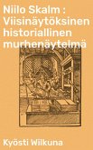 Niilo Skalm : Viisinäytöksinen historiallinen murhenäytelmä (eBook, ePUB)