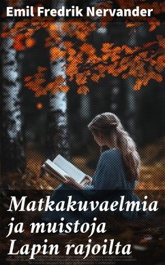 Matkakuvaelmia ja muistoja Lapin rajoilta (eBook, ePUB) - Nervander, Emil Fredrik