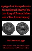 Agrippa I: A Comprehensive Archaeological Study of the Last King of Roman Judaea and a True Crime Inquiry (Echoes of Ancient Rome: Politics, Medicine, and War) (eBook, ePUB)