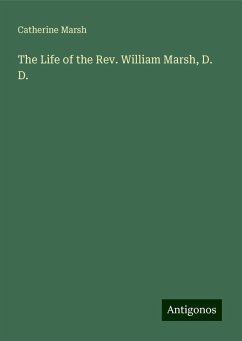 The Life of the Rev. William Marsh, D. D. - Marsh, Catherine