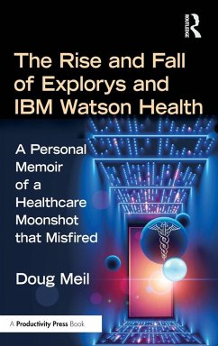 The Rise and Fall of Explorys and IBM Watson Health - Meil, Doug
