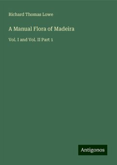 A Manual Flora of Madeira - Lowe, Richard Thomas