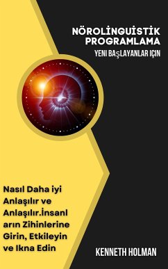 Yeni Başlayanlar İçin Nöro-Linguistik Programlama (eBook, ePUB) - Holman, Kenneth