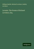 Lucasta. The Poems of Richard Lovelace, Esq. Lucasta. The Poems of Richard Lovelace, Esq.