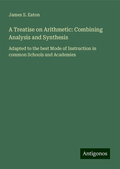 A Treatise on Arithmetic: Combining Analysis and Synthesis - Eaton, James S.