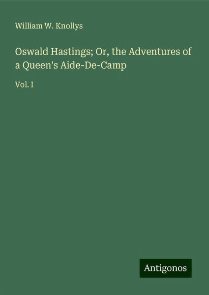 Oswald Hastings; Or, the Adventures of a Queen's Aide-De-Camp