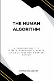 The Human Algorithm, Integrating Politics, Society, Psychology, Health, and Business for a Better Future