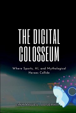 Cover The Digital Colosseum, Where Sports, AI, and Mythological Heroes Collide