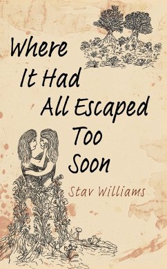 Where It Had All Escaped Too Soon (eBook, ePUB) - Williams, Stav