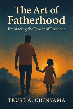 Cover The Art of Fatherhood: Embracing the Power of Presence (eBook, ePUB)