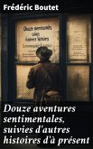 Douze aventures sentimentales, suivies d'autres histoires d'à présent (eBook, ePUB)