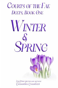 Winter and Spring (Courts of the Fae - Duets, #1) (eBook, ePUB) - Chandler, Cassandra