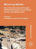 Mirroring Worlds: Rural Domestic Spaces through Multidisciplinarity in Late Antiquity and the Early Middle Ages (eBook, PDF)