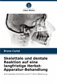 Skelettale und dentale Reaktion auf eine langfristige Herbst-Apparatur-Behandlung Skelettale und dentale Reaktion auf eine langfristige Herbst-Apparatur-Behandlung