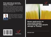 Nowe spojrzenie na nauczanie j¿zyka francuskiego jako j¿zyka obcego w Tunezji Nowe spojrzenie na nauczanie j¿zyka francuskiego jako j¿zyka obcego w Tunezji