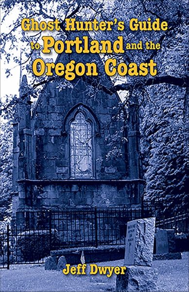 Ghost Hunter's Guide to Portland and Oregon Coast (eBook, ePUB)