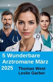 5 Wunderbare Arztromane März 2025 (eBook, ePUB)