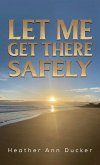 Let Me Get There Safely (eBook, ePUB)