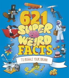 621 Super Weird Facts to Boggle Your Brain - Potter, William (Author); Otway, Helen; Phillips, Adam