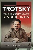 Trotsky, The Passionate Revolutionary Trotsky, The Passionate Revolutionary