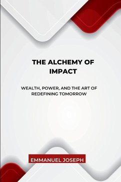 Cover The Alchemy of Impact, Wealth, Power, and the Art of Redefining Tomorrow