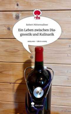 Ein Leben zwischen Diagnostik und Kulinarik. Life is a Story - story.one - Mitterwallner, Robert