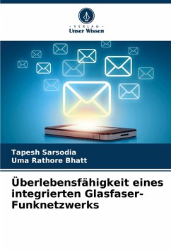 Überlebensfähigkeit eines integrierten Glasfaser-Funknetzwerks - Sarsodia, Tapesh;Bhatt, Uma Rathore