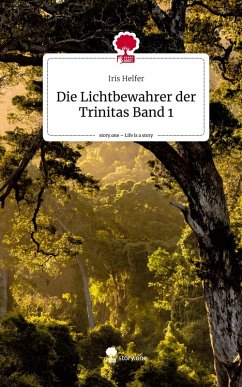 Cover Die Lichtbewahrer der Trinitas Band 1. Life is a Story - story.one