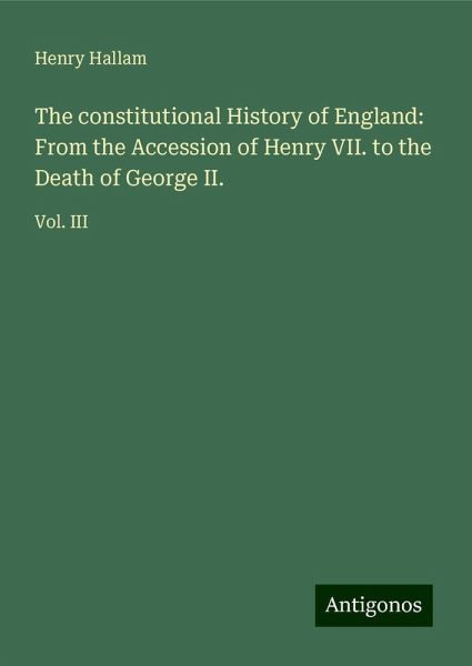 The constitutional History of England: From the Accession of Henry VII. to the Death of George II.
