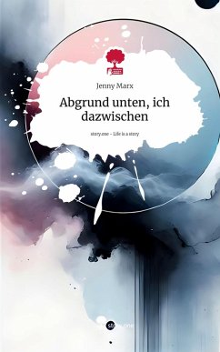 Cover Abgrund unten, ich dazwischen. Life is a Story - story.one