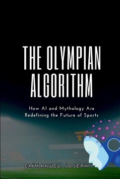 The Olympian Algorithm, How AI and Mythology Are Redefining the Future of Sports - Joseph, Emmanuel