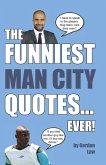 The Funniest Man City Quotes... Ever! The Funniest Man City Quotes... Ever!