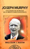 Joseph Murphy - Lecciones De Un Mago De La Mente Subconsciente (Metafísica del Yo Soy) (eBook, ePUB) Joseph Murphy - Lecciones De Un Mago De La Mente Subconsciente (Metafísica del Yo Soy) (eBook, ePUB)