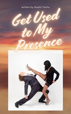 Get Used to My Presence (eBook, ePUB) - Techu, Austin