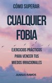 Cómo superar cualquier fobia: ejercicios prácticos para vencer tus miedos irracionales (eBook, ePUB) Cómo superar cualquier fobia: ejercicios prácticos para vencer tus miedos irracionales (eBook, ePUB)