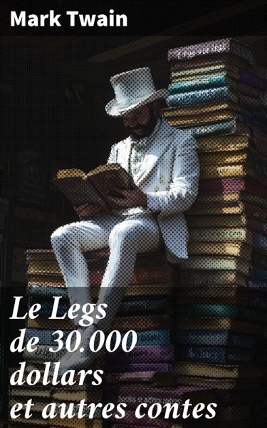 Le Legs de 30.000 dollars et autres contes (eBook, ePUB) Le Legs de 30.000 dollars et autres contes (eBook, ePUB)