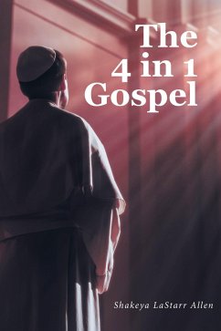 The 4 in 1 Gospel (eBook, ePUB) - Allen, Shakeya LaStarr The 4 in 1 Gospel (eBook, ePUB) - Allen, Shakeya LaStarr