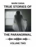 True Stories of the Paranormal: Volume Two (eBook, ePUB) True Stories of the Paranormal: Volume Two (eBook, ePUB)