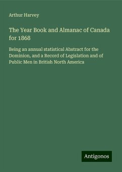 The Year Book and Almanac of Canada for 1868 - Harvey, Arthur