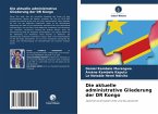 Die aktuelle administrative Gliederung der DR Kongo