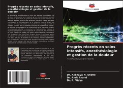 Progrès récents en soins intensifs, anesthésiologie et gestion de la douleur - Shetti, Dr. Akshaya N.;Anand, Dr. Amit;Vidya, Dr. R.