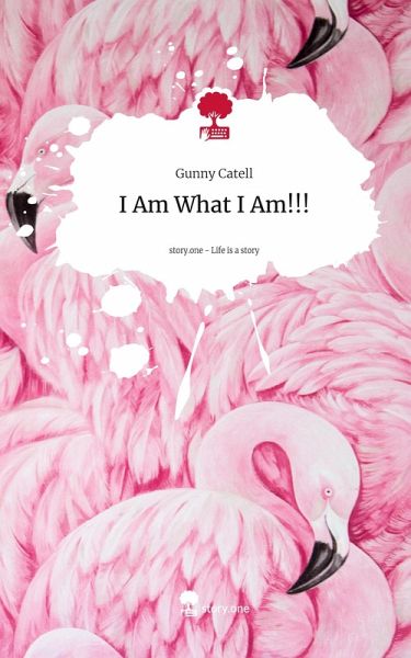 I Am What I Am!!!. Life is a Story - story.one I Am What I Am!!!. Life is a Story - story.one