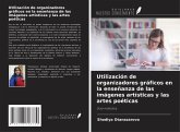 Utilización de organizadores gráficos en la enseñanza de las imágenes artísticas y las artes poéticas Utilización de organizadores gráficos en la enseñanza de las imágenes artísticas y las artes poéticas